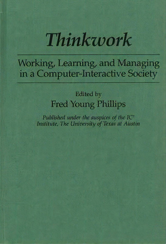 Thinkwork : Working, Learning, And Managing In A Computer-interactive Society, De Fred Young Phillips. Editorial Abc-clio, Tapa Dura En Inglés