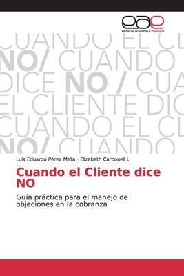 Libro Cuando El Cliente Dice No - Luis Eduardo Pã©rez Mata
