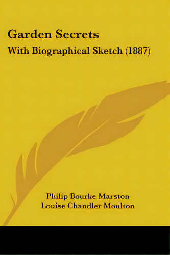 Garden Secrets: With Biographical Sketch (1887), De Marston, Philip Bourke. Editorial Kessinger Pub Llc, Tapa Blanda En Inglés