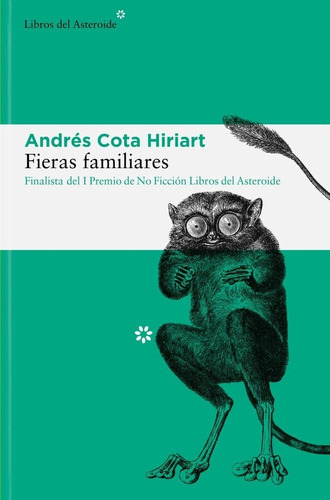 Fieras Familiares, De Andres  Cota Hiriart. Editorial Libros Del Asteroide, Tapa Blanda, Edición 1 En Español