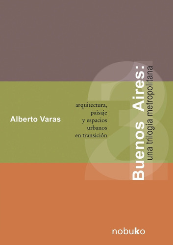 Buenos Aires. Una Trilogia Metropolitana, De Varas, Alberto. Editorial Nobuko En Español