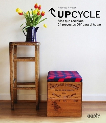 Upcycle: Más Que Reciclaje. 24 Proyectos Diy Para El, de PROCTOR, REBECCA. Editorial G. G. GUSTAVO GILI en español