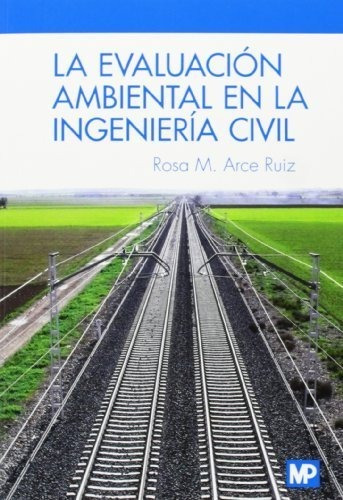 Evaluacion Ambiental En La Ingenieria Civil,la - Arce Rui...