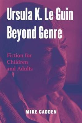 Libro Ursula K. Le Guin Beyond Genre - Mike Cadden