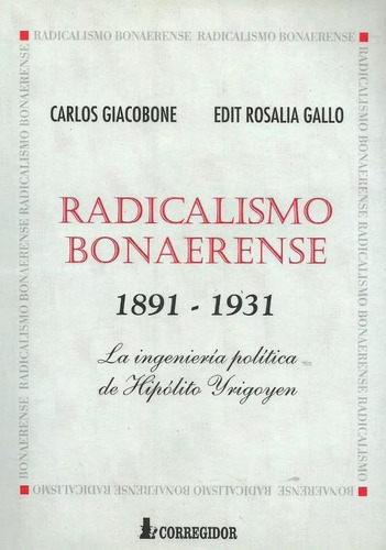 Radicalismo Bonaerense, De Carlos Giacobone Y Edit Gallo. Editorial Corregidor, Tapa Blanda En Español, 2005