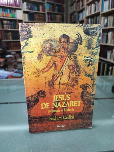 Jesús De Nazaret Mensaje E Historia Joachim Gnilka