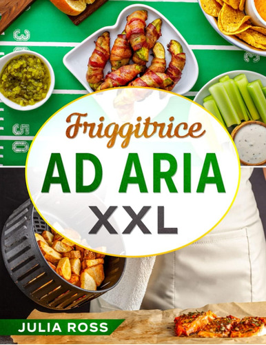 Libro: Friggitrice Ad Aria Xxl: Il Primo Ricettario In Itali