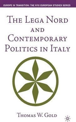 The Lega Nord And Contemporary Politics In Italy - T. Gold