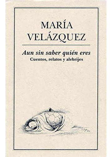 Libro Aun Sin Saber Quién Eres. Cuentos, Relatos Y Alebrijes