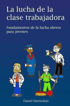 La Lucha De La Clase Trabajadora : Fundamentos De La Luch...