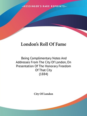 Libro London's Roll Of Fame: Being Complimentary Notes An...