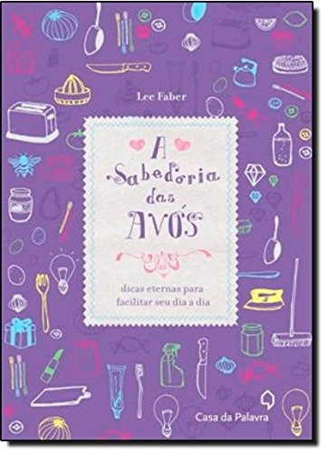Sabedoria das avós - dicas eternas para facilitar seu dia a dia, de Farber, Lee. Editora Casa dos Mundos Produção Editorial e Games LTDA, capa mole em português, 2012