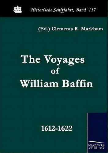 The Voyages Of William Baffin, De Clements R Markham. Editorial Salzwasser Verlag Gmbh, Tapa Blanda En Inglés