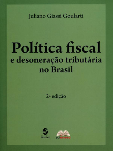 Politica Fiscal E Desoneraçao Tributaria No Brasil - 2020, De Goulart, Juliano Giassi. Editora Insular, Capa Mole, Edição 2023-04-25 00:00:00 Em Português