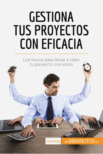 Libro: Gestiona Tus Proyectos Con Eficacia: Los Trucos Para 