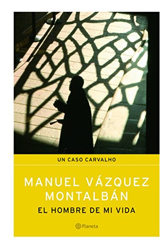 Libro El Hombre De Mi Vida  De Manuel Vázquez Montalbán  Pla