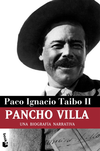 Pancho Villa: Una biografía narrativa, de Taibo Ii, Paco Ignacio. Serie Biografías Editorial Booket México, tapa blanda en español, 2008