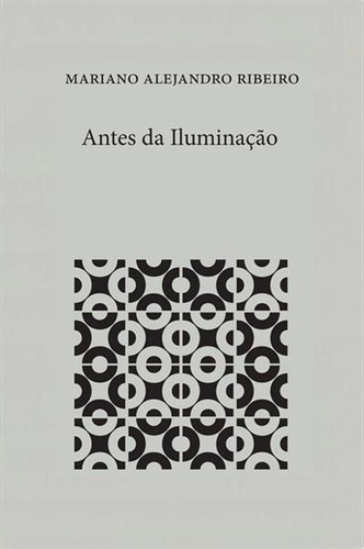 Antes Da Iluminaçao - 1ªed.(2019), De Mariano Alejandro Ribeiro., Vol. 3. Editora Ediçoes Macondo, Capa Mole, Edição 1 Em Português, 2019