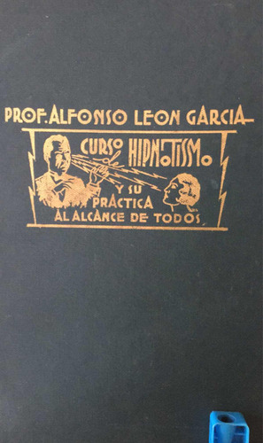 Curso Hipnotismo Y Su Práctica : Prof.  Alfonso León García