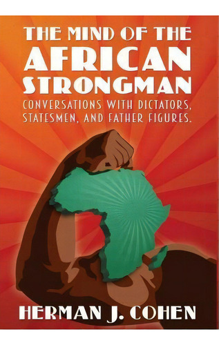 The Mind Of The African Strongman, De Herman J Cohen. Editorial Vellum, Tapa Dura En Inglés