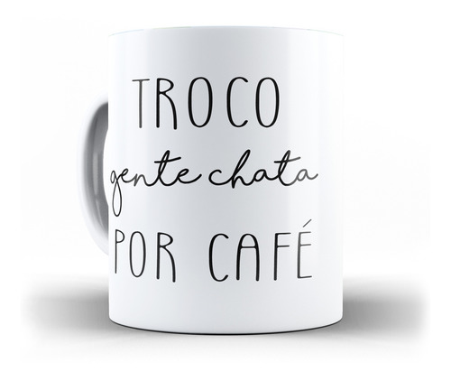 Caneca Troco Gente Chata Por Café Caneca Divertida Amo Café