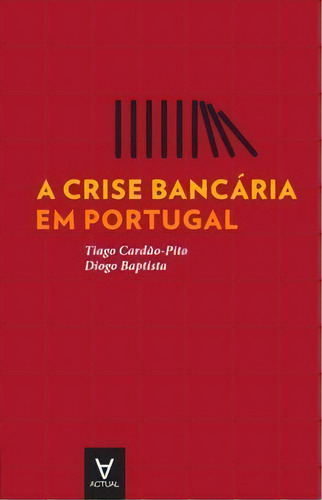 A Crise Bancária Em Portugal, De Baptista Diogo. Editora Actual Em Português