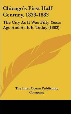 Libro Chicago's First Half Century, 1833-1883 : The City ...