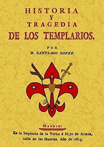 Historia Y Tragedia De Los Templarios - Santiago Lopez - #w