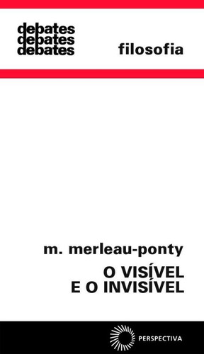 O visível e o invisível, de Merleau-Ponty, Maurice. Série Debates Editora Perspectiva Ltda.,Gallimard, capa mole em português, 2019