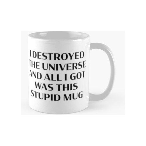 Taza Taza Destruí El Universo Y Todo Lo Que Obtuve Fue Esta 