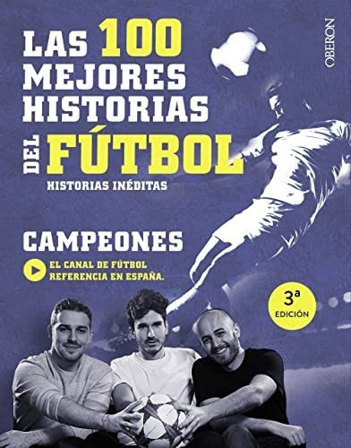 Las 100 Mejores Historias Del Fútbol: Historias Inéditas (li