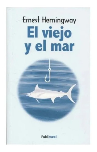 El Viejo Y El Mar, De Ernest Hemmingway, Ed. Publimexi