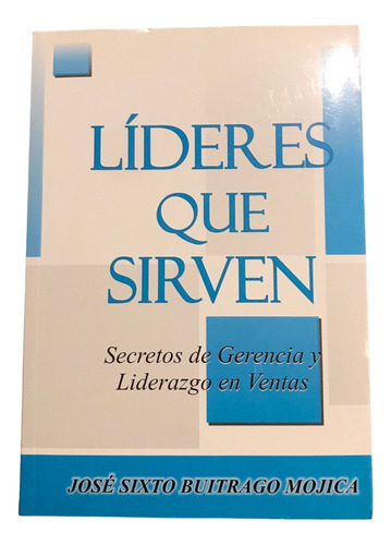 Libro Líderes Que Sirven. Secretos De Gerencia Y Liderazgo 