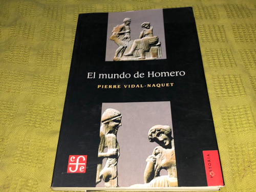 El Mundo De Homero - Pierre Vidal Naquet - Fce