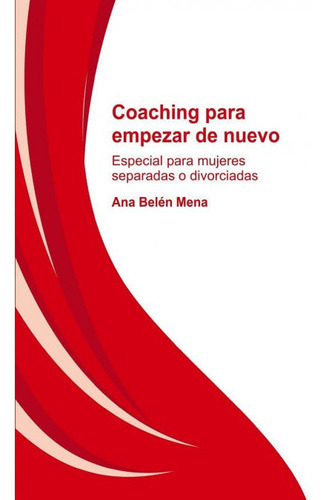 Coaching para empezar de nuevo. Especial para mujeres separadas y divorciadas, de Mena Belén, Ana. Editorial Bubok Publishing, tapa blanda en español