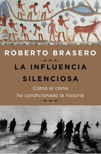 La Influencia Silenciosa. Cãâ³mo El Clima Ha Condicionado La Historia, De Brasero, Roberto. Editorial Espasa, Tapa Blanda En Español