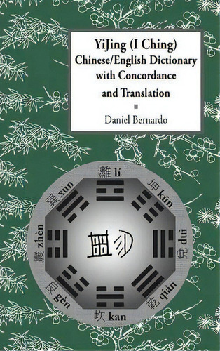 Yijing (i Ching) Chinese/english Dictionary With Concordance And Translation, De Daniel Claudio Bernardo. Editorial Daniel Bernardo, Tapa Dura En Inglés