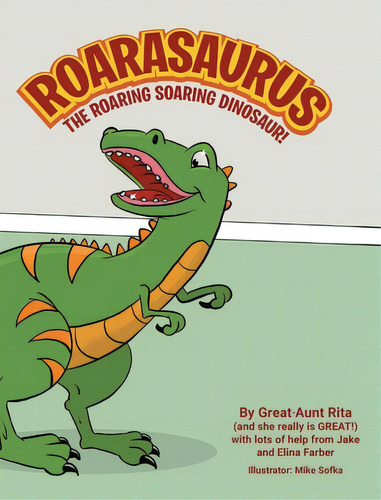 Roarasaurus The Roaring Soaring Dinosaur!, De Great-aunt Rita. Editorial Fulton Books, Tapa Dura En Inglés
