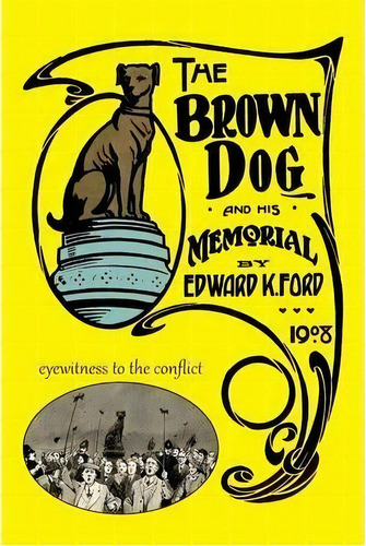 The Brown Dog And His Memorial, De Edward K. Ford. Editorial Euston Grove Press, Tapa Blanda En Inglés