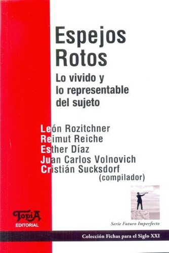 Espejos Rotos: Lo Vivido Y Lo Representable Del Sujeto, De Rozitchner, Aa. Vv.. Editorial Topia, Edición 1 En Español