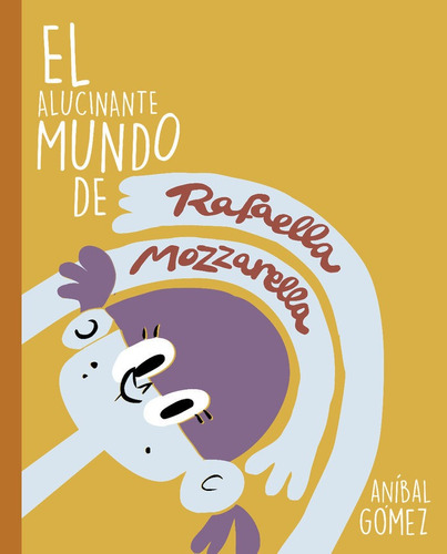 Libro El Alucinante Mundo De Rafaella Mozzarella