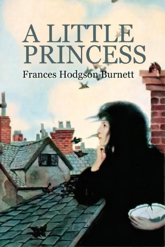A Little Princess, De Frances Hodgson Burnett. Editorial Createspace Independent Publishing Platform, Tapa Blanda En Inglés