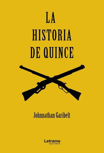 La historia de Quince, de Johnnathan Garibelt. Editorial Letrame, tapa blanda en español, 2023