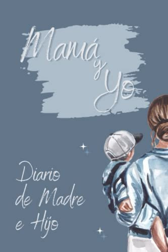 Entre Mama Y Yo: Diario De Madre E Hijo Maury Rios