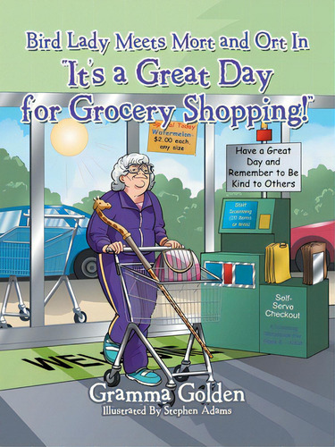 Bird Lady Meets Mort And Ort In It's A Great Day For Grocery Shopping!, De Golden, Gramma. Bird Lady Meets Mort And Ort, Vol. 1. Editorial Authorhouse, Tapa Blanda En Inglés