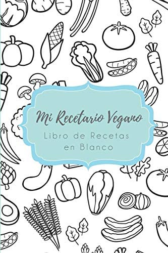 Libro: Mi Recetario Vegano Libro De Recetas En Blanco: Cuade