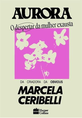 Aurora: O Despertar Da Mulher Exausta - 1ªed.(2022), De Marcela Ceribelli. Editora Harper Collins (br), Capa Mole, Edição 1 Em Português, 2022
