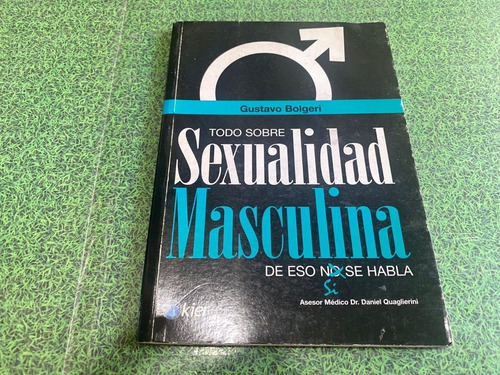 Todo Sobre Sexualidad Masculina - Gustavo Bolgeri - Ed. Kier