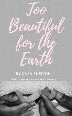 Libro Too Beautiful For The Earth - Cara L Shelton