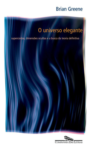 O universo elegante, de Greene, Brian. Editora Schwarcz SA, capa mole em português, 2001